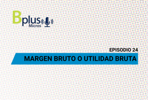 Margen bruto o Utilidad bruta – Ep. 24