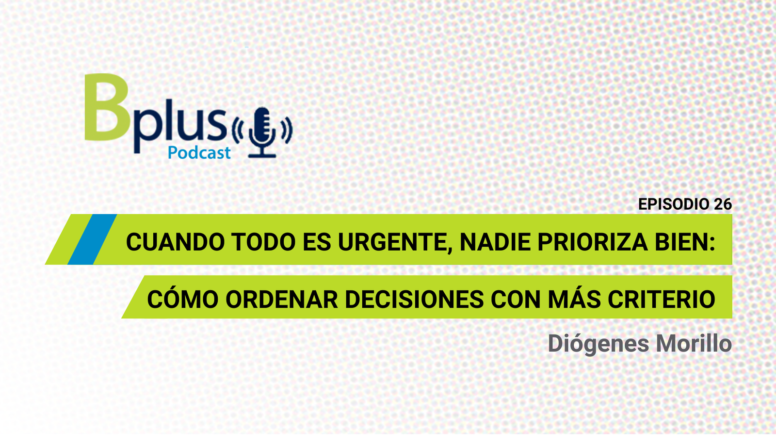 Cuando todo es urgente, nadie prioriza bien: cómo ordenar decisiones con más criterio por Diógenes Morillo